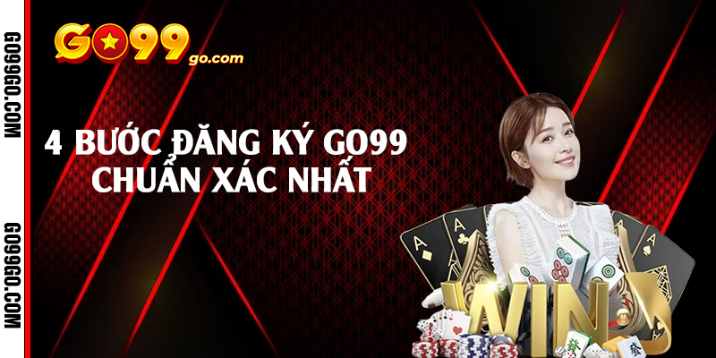 4 bước đăng ký Go99 chuẩn xác nhất