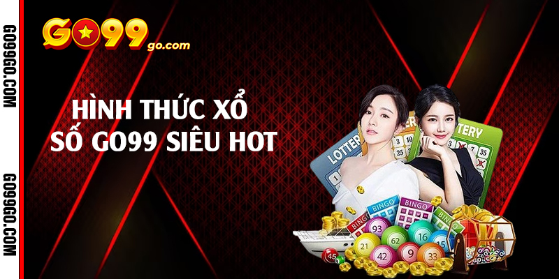 Hình thức xổ số Go99 siêu hot