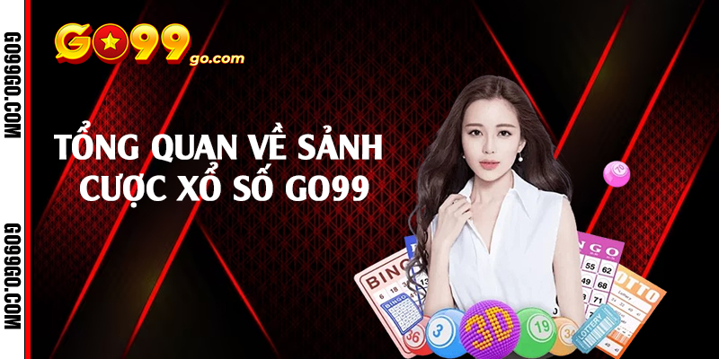 Tổng quan về sảnh cược xổ số Go99